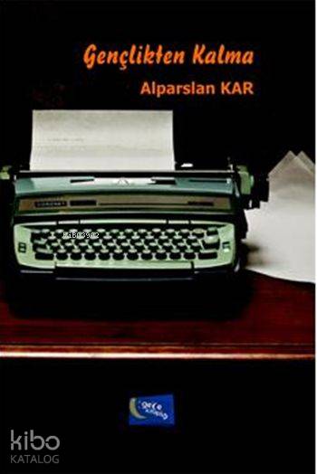  Gençlikten Kalma | Gençlikten Kalma | Murat Ukray | Hatice Uzun | Yaşar Hız | Alparslan Kar | Gece Kitaplığı Yayınları | 9786053244165 