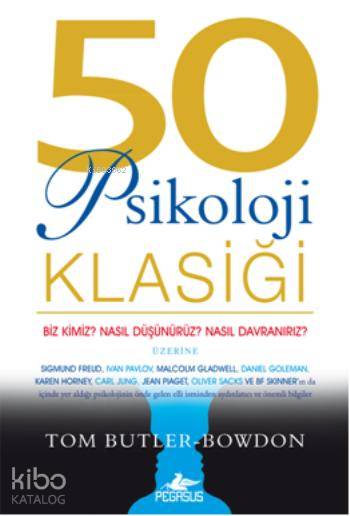  50 Psikoloji Klasiği | Özgü Çelik | Ezgi Gültekin | Tom Butler Bowdon | Elif Okan Gezmişİbrahim Şener | Pegasus Yayıncılık | 9786053434665 | 