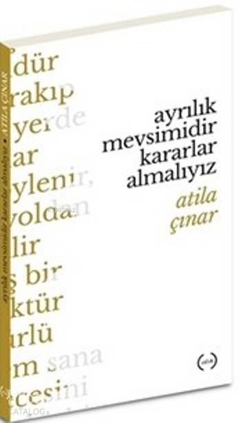  Ayrılık Mevsimidir Kararlar Almalıyız | Atila Çınar | Islık Yayınları | 9786056469992 | 