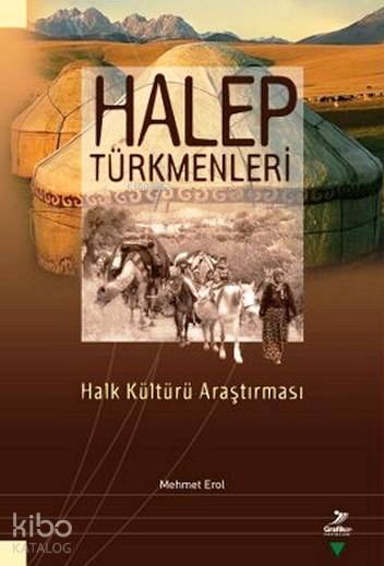  Halep Türkmenleri Halk Kültürü Araştırması | Halep Türkmenleri Halk Kültürü Araştırması | Mehmet Erol | Grafiker Yayınları | 9789756355947 