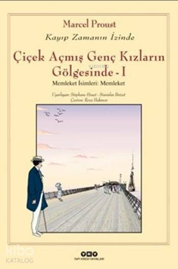  Çiçek Açmış Genç Kızların Gölgesinde I Memleket İsimleriMemleket | Çiçek Açmış Genç Kızların Gölgesinde I Memleket İsimleriMemleket | Marcel Proust | Roza Hakmen | Hazel Bilgen | Stephane Heuet | Yapı Kredi Yayınları ( YKY ) | 9789750834578 