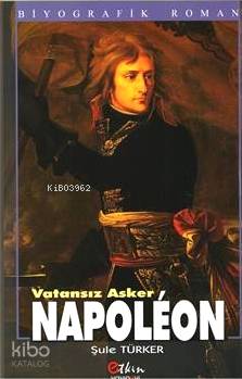  Napoleon & Vatansız Asker | Napoleon & Vatansız Asker | Şule Türker | Etkin Yayınevi | 9789756391020 