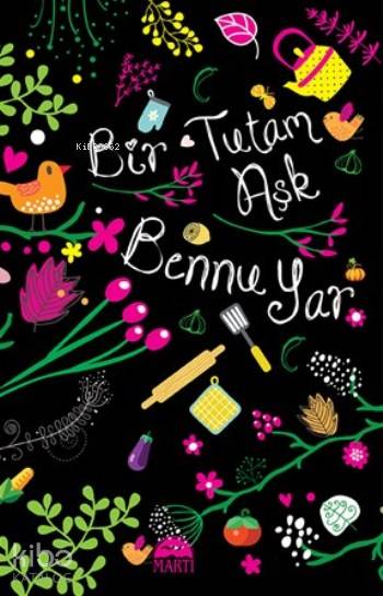  Bir Tutam Aşk (Ciltli) | Bir Tutam Aşk (Ciltli) | Burçin Erbay | Bennu Yar | Martı Yayınları | 9786053489085 