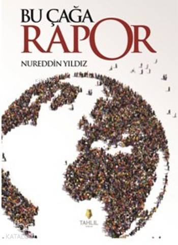  Bu Çağa Rapor | Bu Çağa Rapor | Nureddin Yıldız | Tahlil Yayınları | 9786055271480 
