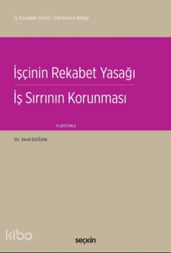  İşçinin Rekabet Yasağı (Ciltli) İş Sırrının Korunması | İşçinin Rekabet Yasağı (Ciltli) İş Sırrının Korunması | Sevil Doğan | Seçkin Yayıncılık | 9789750243202 