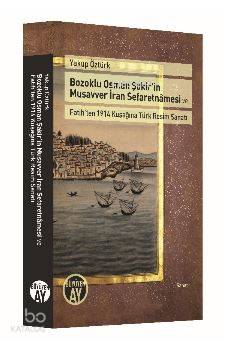  Bozoklu Osman Şakirin Musavver İran Sefaretnamesi ve Fatihten 1914 Kuşağına Türk Resim Sanatı | Yakup Öztürk | Büyüyen Ay Yayınları | 9786052071373 | 