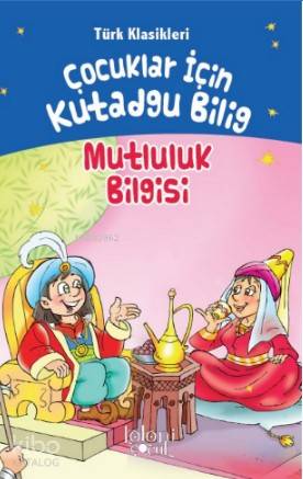  Çocuklar İçin Kutadgu Bilig Mutluluk Bilgisi | Çocuklar İçin Kutadgu Bilig Mutluluk Bilgisi | Kolektif | Abdullah Karaca | Koloni Çocuk | 9786257998468 