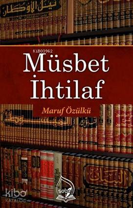  Müsbet İhtilaf | Müsbet İhtilaf | Maruf Özülkü | Sebe Yayınları | 9786056907128 