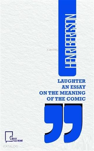  Laughter an Essay on The Meaning of The Comic | Laughter an Essay on The Meaning of The Comic | Henri Bergson | Gece Akademi | 9786057892157 