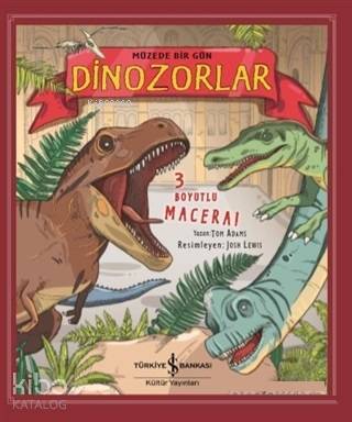  Müzede Bir Gün Dinozorlar (3 Boyutlu) | Müzede Bir Gün Dinozorlar (3 Boyutlu) | Tom Adams | Elif Dinçer | Barış Purut | Josh Lewis | Türkiye İş Bankası Kültür Yayınları | 9786052954249 
