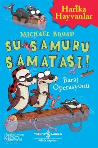  Su Samuru Şamatası Baraj Operasyonu | Su Samuru Şamatası Baraj Operasyonu | Michael Broad | Anıl Ceren Altunkanat | Elif Dinçer | Türkiye İş Bankası Kültür Yayınları | 9786052957448 