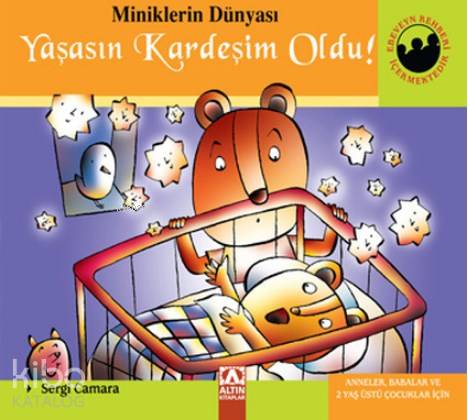  Miniklerin Dünyası Yaşasın Kardeşim Oldu Anneler Babalar ve 2 Yaş Üstü Çocuklar İçin | Sergi Camara | Farah Yurdözü | Altın Kitaplar | 9789752114722 | 