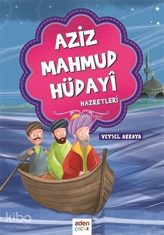  Aziz Mahmud Hüdayi Hazretleri | Aziz Mahmud Hüdayi Hazretleri | Veysel Akkaya | Aden Yayınları | 9786057916020 