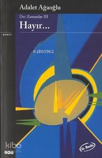  Dar Zamanlar Iıı Hayır | Adalet Ağaoğlu | Yapı Kredi Yayınları ( YKY ) | 9789753633413 | 