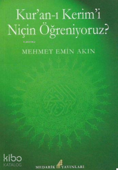  Kuran I Kerimi Niçin Öğreniyoruz | Kuran I Kerimi Niçin Öğreniyoruz | Mehmet Emin Akın | Mehmet Emin Akın | Medarik Yayınları | 9789944340076 