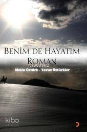  Benim De Hayatım Roman | Benim De Hayatım Roman | Mustafa Öztürk | Yavuz Öztürkler | Yavuz ÖztürklerMustafa Öztürk | Cinius Yayınları | 9789944126250 
