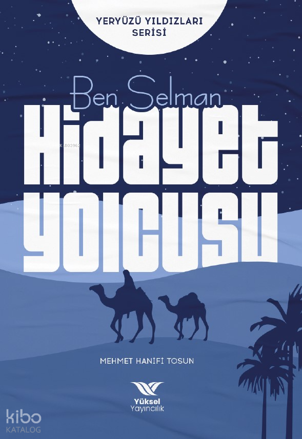  Ben Selman Hidayet YolcusuYeryüzü Yıldızları Serisi | Ben Selman Hidayet YolcusuYeryüzü Yıldızları Serisi | Mehmet Hanifi Tosun | Yüksel Yayıncılık | 9786258231106 