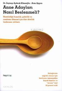  Anne Adayları Nasıl Beslenmeli Hamileliğe Hazırlık Gebelik ve Emzirme Dönemi İçin | Zeynep Aydenk KöseoğluArzu Aygen | Zeynep Aydenk Köseoğlu | Arzu Aygen | Hayy Kitap | 9789759059255 | 
