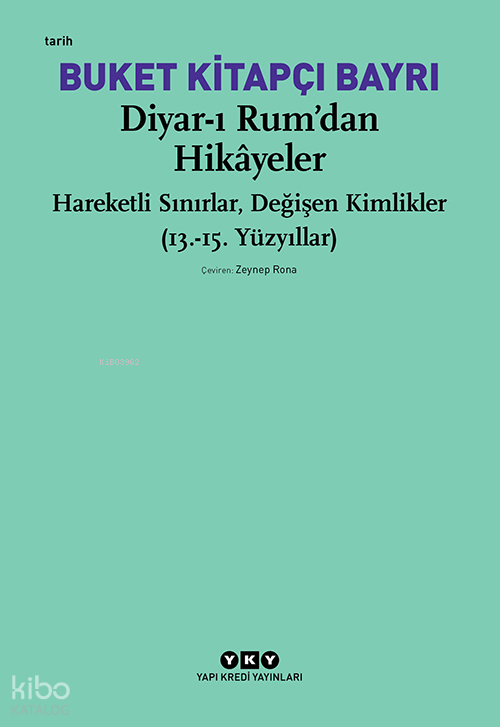 Diyar-ı Rum’dan Hikâyeler ;Hareketli Sınırlar, Değişen Kimlikler (13.-15. Yüzyıllar)