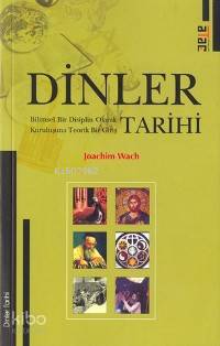  Dinler Tarihi Bilimsel Bir Disiplin Olarak Kuruluşuna Teorik Bir Giriş | Dinler Tarihi Bilimsel Bir Disiplin Olarak Kuruluşuna Teorik Bir Giriş | Joachim Wach | Fuat Aydın | Ataç Yayınları | 9799756205029 