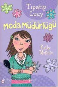  Tıpatıp Lucy Moda Müdürlüğü | Tıpatıp Lucy Moda Müdürlüğü | Kelly Mckain | Filiz Emre | Türkiye İş Bankası Kültür Yayınları | 9789944886611 