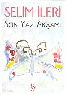  Son Yaz Akşamı | Selim İleri | YayYön Sırma Köksal | Everest Yayınları | 9789752896093 | 