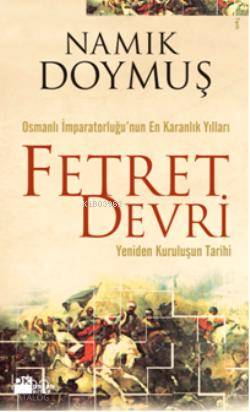  Fetret Devri (Yeniden Kuruluşun Tarihi) Osmanlı İmparatorluğunun En Karanlık Yılları | Namık Doymuş | Doğan Kitap | 9786051113296 | 