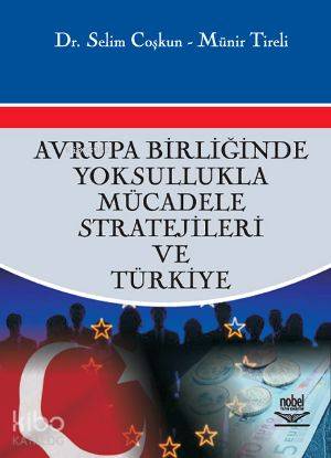  Avrupa Birliğinde Yoksullukla Mücadele Stratejileri ve Türkiye | Selim CoşkunMünir Tireli | Münir Tireli | Selim Coşkun | Nobel Yayın Dağıtım | 9786053950691 | 
