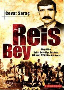 Reis Bey; Bingöl'ün Şehit Belediye Başkanı Hikmet Tekin'in Hikayesi