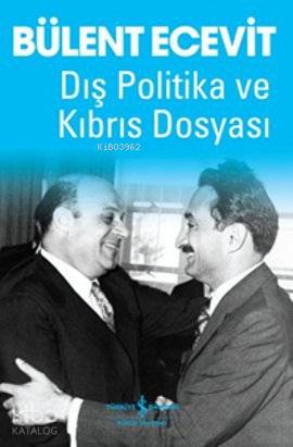  Dış Politika ve Kıbrıs Dosyası | Dış Politika ve Kıbrıs Dosyası | Bülent Ecevit | Türkiye İş Bankası Kültür Yayınları | 9786053602293 