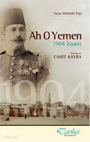  Ah O Yemen 1904 İsyanı | Cahit Kayra | Tarihçi Kitabevi | 9786054534029 | 