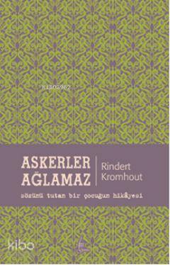  Askerler Ağlamaz | Rindert Kromhout | Burak Sengir | Merve Okçuoğlu | Galata Yayınları | 9786054463275 | 