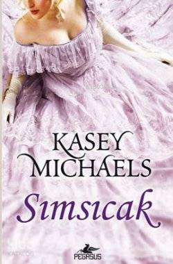  Sımsıcak | Kasey Michaels | Seden Gürel | Pegasus Yayıncılık | 9786055360757 | 