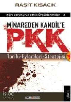  Minareden Kandile PKK Tarihi Eylemleri Stratejisi | Minareden Kandile PKK Tarihi Eylemleri Stratejisi | Raşit Kısacık | Orhan Suveren | Ozan Yayıncılık | 9789944143813 