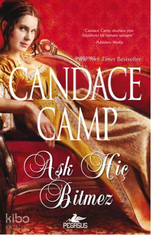  Aşk Hiç Bitmez | Candace Camp | Pegasus Yayıncılık | 9786053431015 | 