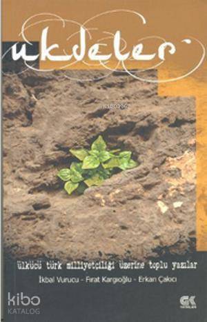  Ukdeler Ülkücü Türk Milliyetçiliği Üzerine Toplu Yazılar | Ukdeler Ülkücü Türk Milliyetçiliği Üzerine Toplu Yazılar | İkbal Vurucu | Erkan Çakıcı | Fırat Kargıoğlu | Erkan ÇakıcıFırat Kargıoğluİkbal Vurucu | Gençlik Kitabevi | 9786055583484 