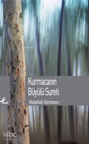  Kurmacanın Büyülü Sureti | Abdullah Harmancı | İbrahim Tenekeci | Profil Yayıncılık | 9789759964399 | 
