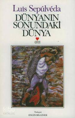  Dünyanın Sonundaki Dünya | Luis Sepulveda | Engin Bilginer | Can Yayınları | 9789755100586 | 