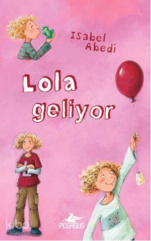  Lola Geliyor (Ciltli) | Isabel Abedi | Firuzan Gürbüz | Serpil Tütüncü | Pegasus Yayıncılık | 9786053431732 | 