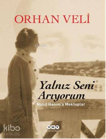  Yalnız Seni Arıyorum Nahit Hanıma Mektuplar | Yalnız Seni Arıyorum Nahit Hanıma Mektuplar | Orhan Veli | Yapı Kredi Yayınları ( YKY ) | 9789750827099 