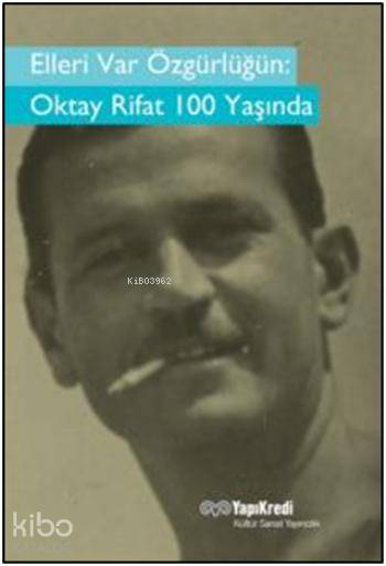  Elleri Var Özgürlüğün Oktay Rifat 100 Yaşında | Elleri Var Özgürlüğün Oktay Rifat 100 Yaşında | Murat Yalçın | Yapı Kredi Yayınları ( YKY ) | 9789750829611 