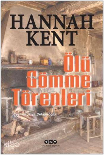  Ölü Gömme Törenleri | Ölü Gömme Törenleri | Hannah Kent | Ziya Celayiroğlu | Yapı Kredi Yayınları ( YKY ) | 9789750829833 