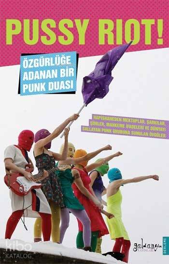  Pussy Riot Özgürlüğe Adanan bir Punk Duası | Özlem İlyas | Güldünya Yayınları | 9786056488412 | 