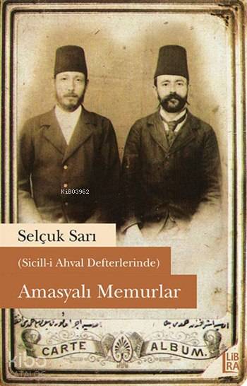  (Sicilli Ahval Defterlerinde) Amasyali Memurlar | Selçuk Sarı | Libra Kitap | 9786059022101 | 
