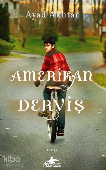  Amerikan Derviş | Müge Hestbaek | Dilek Yücel | Meral Gök | Ayad Akhtar | Pegasus Yayıncılık | 9786053434603 | 