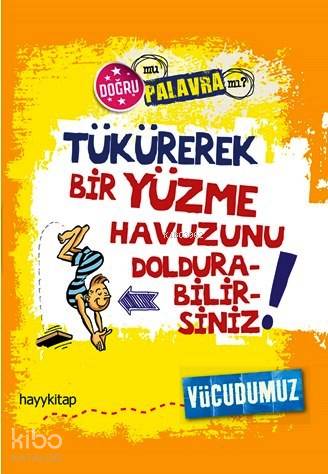  Tükürerek Bir Yüzme Havuzunu Doldurabilirsiniz Doğru mu Palavra mı Vücudumuz | Paul Mason | Şiirsel Taş | Hayy Kitap | 9786055181932 | 