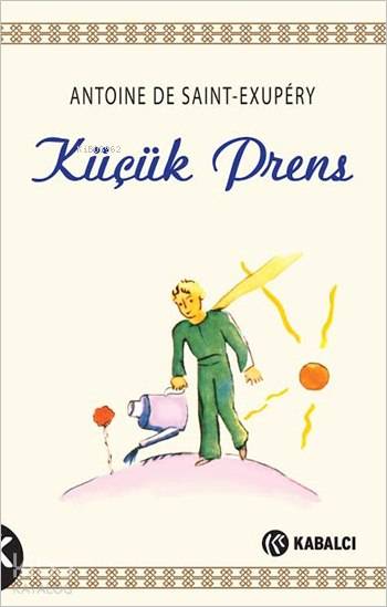  Küçük Prens | Küçük Prens | Antoine de Saint Exupery | B Yağmur Şehitoğlu | Kabalcı Yayınevi | 9786059872010 