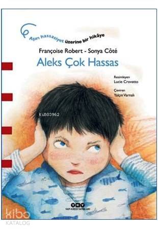  Aleks Çok Hassas (38 Yaş) | Yalçın Varnalı | Lucie Crovatto | Françoise RobertSonya Cote | Yapı Kredi Yayınları ( YKY ) | 9789750831836 | 