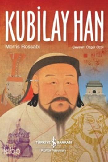  Kubilay Han (Ciltli) | Kubilay Han (Ciltli) | Morris Rossabi | Özgür Özol | Türkiye İş Bankası Kültür Yayınları | 9786053325901 