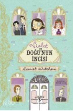  Violet ve Doğunun İncisi | Harriet Whitehorn | Türkiye İş Bankası Kültür Yayınları | 9786053326144 | 